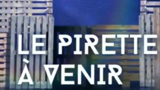 François Pirette : Le Pirette à venir