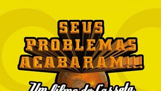 Casseta & Planeta: Seus Problemas Acabaram!!!