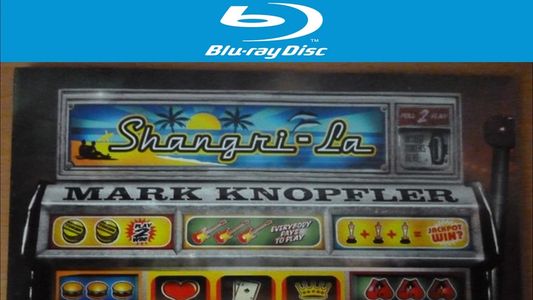 Mark Knopfler - Shangri-La BDA