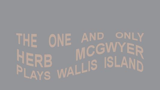 The One and Only Herb McGwyer Plays Wallis Island