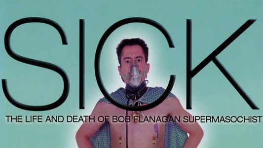 Sick: The Life and Death of Bob Flanagan, Supermasochist