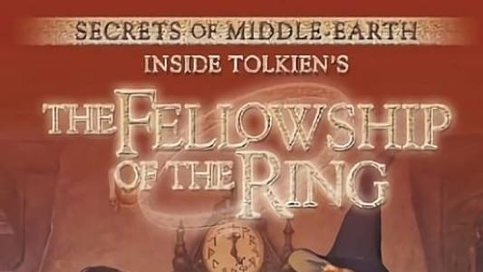 Secrets of Middle-Earth:  Inside Tolkien's The Fellowship of the Ring