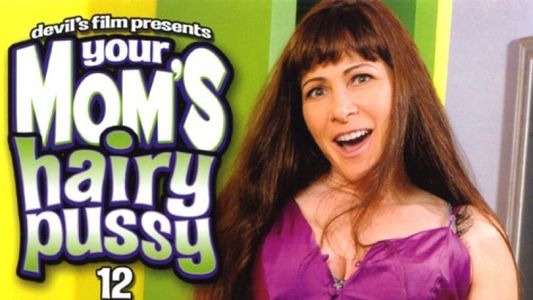 Your Mom's Hairy Pussy 12