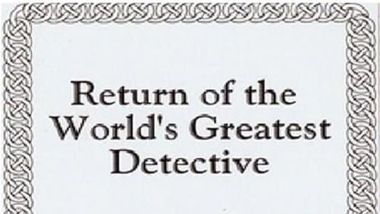 The Return of the World's Greatest Detective