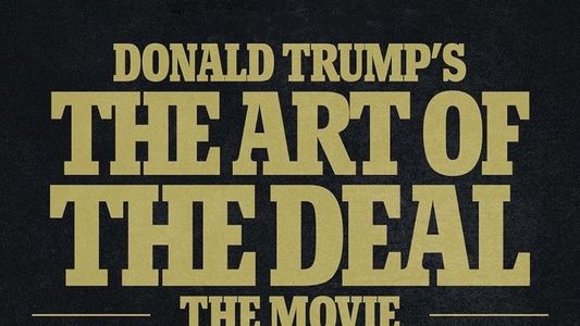 Donald Trump's The Art of the Deal: The Movie