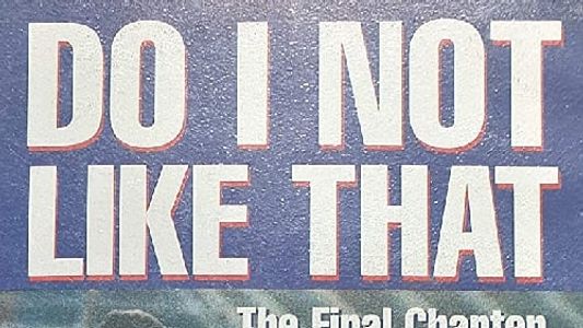 Do I Not Like That - The Final Chapter