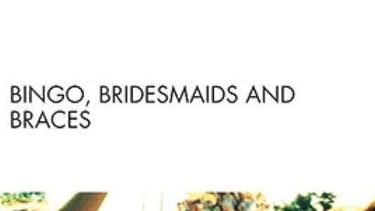 Bingo, Bridesmaids & Braces