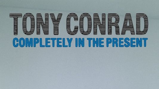 Tony Conrad : Completely in the Present