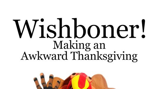 WISHBONER: Making an Awkward Thanksgiving