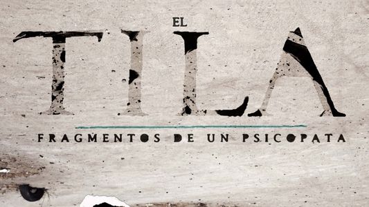 El Tila: Fragmentos de un psicópata
