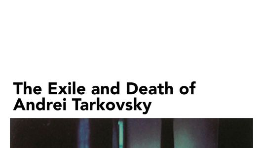 Image The Exile and Death of Andrei Tarkovsky