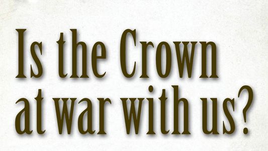Is the Crown at war with us?