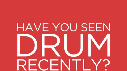 Have You Seen Drum Recently?