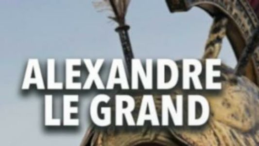 Alexandre le Grand - De l’histoire au mythe