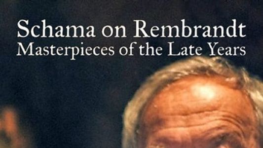 Image Schama on Rembrandt: Masterpieces of the Late Years