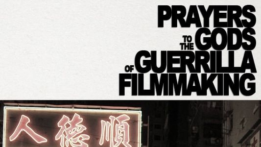 Image Prayers to the Gods of Guerrilla Filmmaking