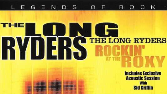The Long Ryders: Rockin' at the Roxy