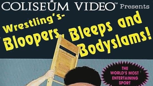 Wrestling's Bloopers, Bleeps and Bodyslams!