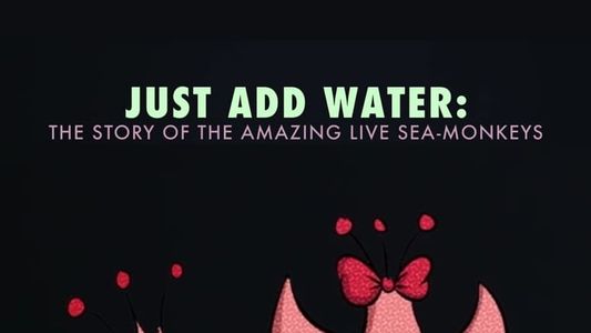 Just Add Water: The Story of the Amazing Live Sea-Monkeys