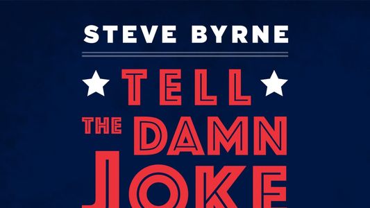 Steve Byrne: Tell The Damn Joke