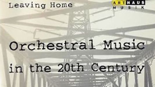 Leaving Home - Orchestral Music in the 20th Century