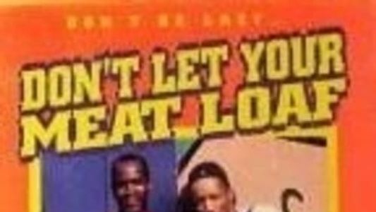 Don't Let Your Meat Loaf