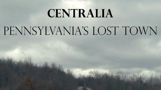 Centralia: Pennsylvania's Lost Town
