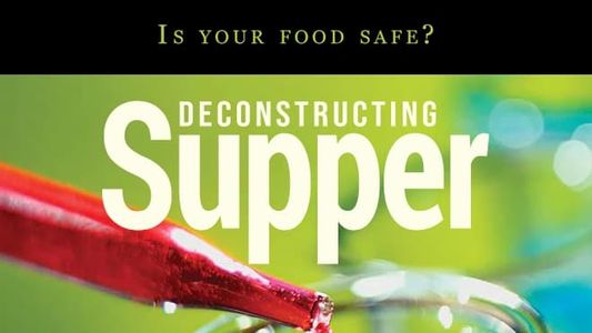 Deconstructing Supper - Is Your Food Safe