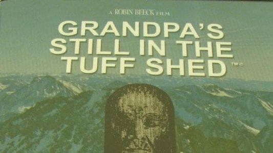 Grandpa's Still in the Tuff Shed