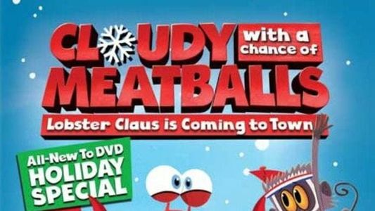 Cloudy with a Chance of Meatballs: Lobster Claus Is Coming to Town