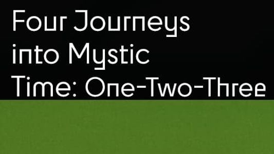 Four Journeys Into Mystic Time: One Two Three