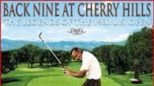 Back Nine at Cherry Hills: The Legends of the 1960 U.S. Open