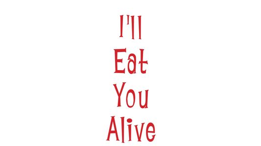 I'll Eat You Alive