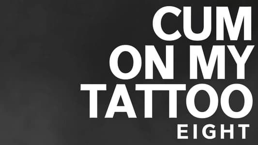 Cum On My Tattoo 8