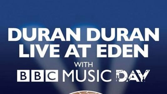 Duran Duran - Live at Eden with BBC Music Day