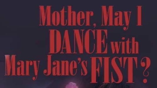 Mother, May I Dance with Mary Jane's Fist?: A Lifetone Original Movie