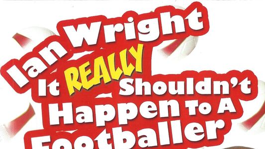 Image Ian Wright: It Really Shouldn't Happen To A Footballer