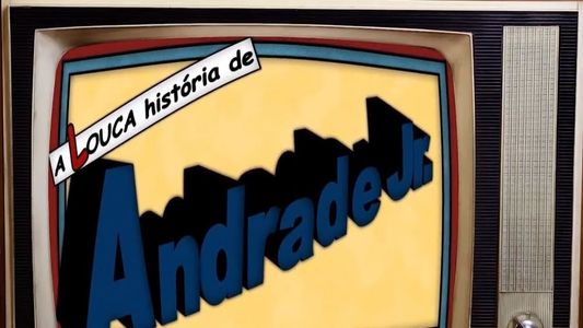 A Louca História de Andrade Jr.