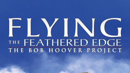Flying the Feathered Edge: The Bob Hoover Project