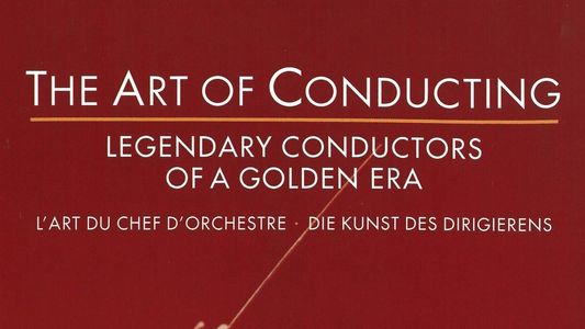 The Art of Conducting - Legendary Conductors of a Golden Era