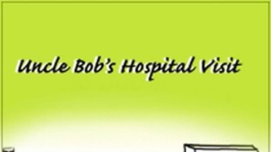 Uncle Bob's Hospital Visit