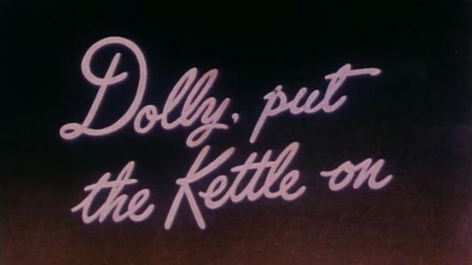 Dolly, Put the Kettle On