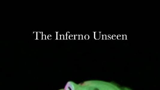 The Inferno Unseen