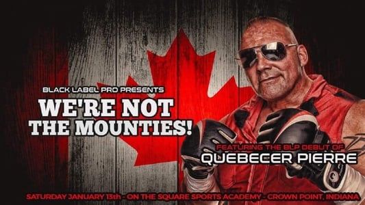 Black Label Pro 4: We're Not The Mounties