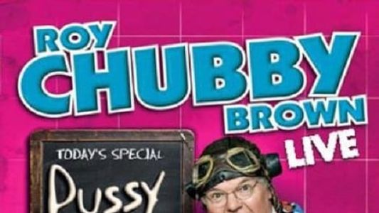 Roy Chubby Brown: Pussy & Meatballs