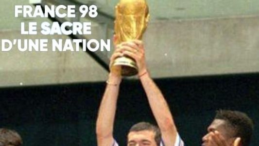France 98 : le sacre d'une nation
