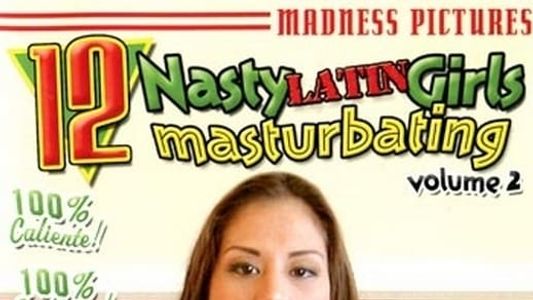 12 Nasty Girls Masturbating 2: Latin Girls