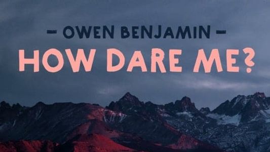 Owen Benjamin: How Dare Me