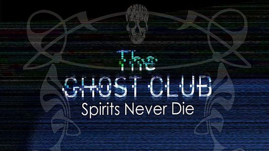 The Ghost Club: Spirits Never Die