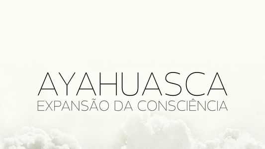 Ayahuasca Expansion of Consciousness